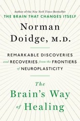 The Brain’s Way of Healing : Remarkable Discoveries and Recoverie