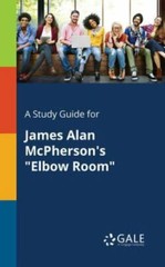 A Study Guide for James Alan McPherson’s “Elbow Room”, Brand New, Free shippi…