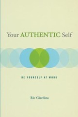 Your Authentic Self: Be Yourself At Work – 1582700753, paperback, Ric Giardina