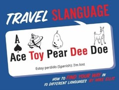 Travel Slanguage: How to Find Your Way in 10 Different Languages, Ellis, Mike, E