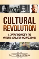 Cultural Revolution: A Captivating Guide to the Cultural Revolution and Mao …