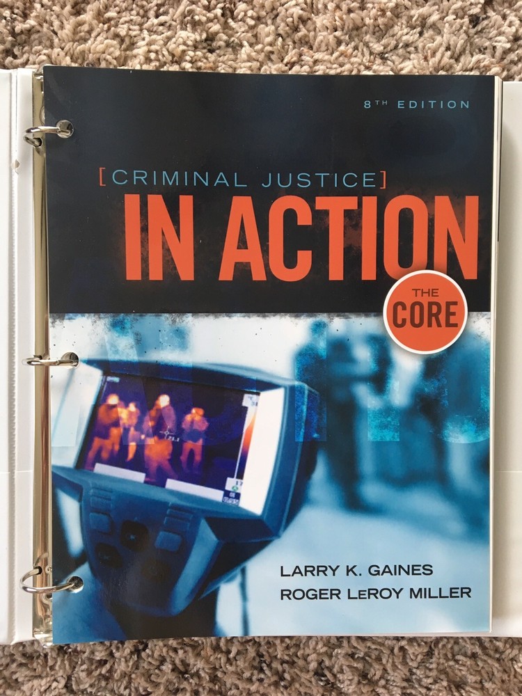 Criminal Justice in Action : The Core by Larry K. Gaines and Roger LeRoy Miller