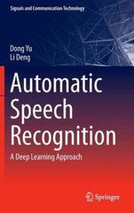 Automatic Speech Recognition: A Deep Learning Approach by Dong Yu: New