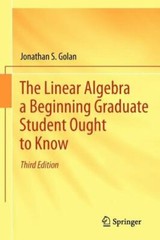 The Linear Algebra a Beginning Graduate Student Ought to Know, Golan, Jonathan S