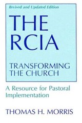 The RCIA: Transforming the Church (Revised and Updated): A Resource for Pastoral