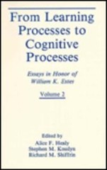 002: FROM LEARNING PROCESSES TO COGNITIVE PROCESSES: By Alice F. Healy & Stephen