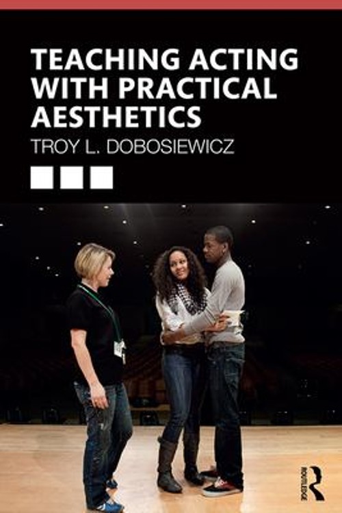 Teaching Acting with Practical Aesthetics Paperback Troy L. Dobos