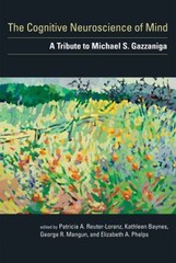 The Cognitive Neuroscience of Mind : A Tribute to Michael S. Gazz