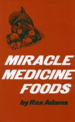Miracle Medicine Foods – Hardcover By Adams, Rex – VERY GOOD