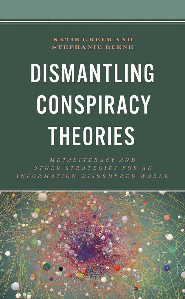 Dismantling Conspiracy Theories (Innovations in Information Literacy) by Greer