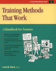 Training Methods That Work: A Handbook for Trainers by Lois B. Hart