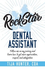 Rock Star Dental Assistant: Follow Me on My Journey and Learn How to Get Mor…