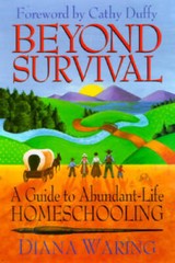 Beyond Survival: A Guide to Abundant-Life Homeschooling – Paperback – GOOD