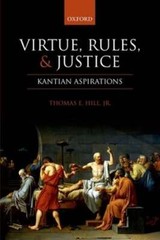 Virtue, Rules, and Justice: Kantian Aspirations by Thomas E. Hill, Jr: New