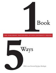 One Book/Five Ways: The Publishing Procedures of Five University Presses by Asso