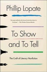 To Show and to Tell: The Craft of Literary Nonfiction by Phillip Lopate: Used