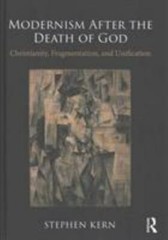 Modernism After the Death of God: Christianity, Fragmentation, and Unification..