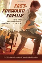 Fast-Forward Family : Home, Work, and Relationships in Middle-Cla