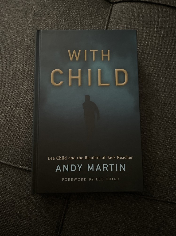 With Child: Lee Child and the Readers of Jack Reacher by Andy Martin: