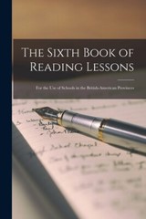 The Sixth Book Of Reading Lessons [Microform]: For The Use Of Schools In Th…