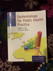 Epidemiology for Public Health Practice by Robert H. Friis and Thomas Sellers…