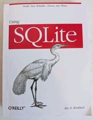 Using SQLite : Small. Fast. Reliable. Choose Any Three by Jay A. Kreibich (2010,