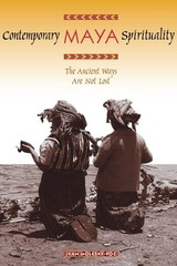 Contemporary Maya Spirituality : The Ancient Ways Are Not Lost, Paperback by …