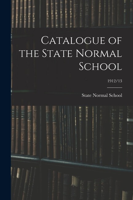 Catalogue Of The State Normal School; 1912/13