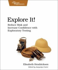 Explore It! : Reduce Risk and Increase Confidence with Explorator