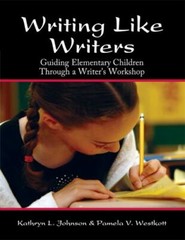 Writing Like Writers: Guiding Elementary Children through a Writer’s Workshop b