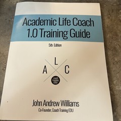 Academic Life Coach 1.0 Training Guide: 5th Edition by John Andrew Williams