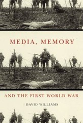 Media, Memory, and the First World War (McGill-Queen’s Studies in the Hist…