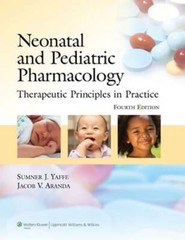 Neonatal and Pediatric Pharmacology: Therapeutic Principles in Practice by Yaffe