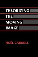 Theorizing the Moving Image by Noel Carroll: New