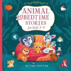 20 Animal Stories For Bedtime For Kids Age 3-8 by Blume Potter Paperback Book