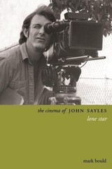 The Cinema of John Sayles: Lone Star (Directors’ Cuts) By Bould,