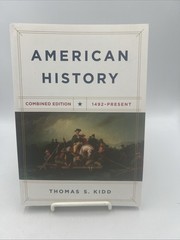 American History, Combined Edition : 1492 – Present by Thomas S. Kidd (2019,…