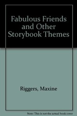 FABULOUS FRIENDS AND OTHER STORYBOOK THEMES By Maxine Riggers **Excellent**