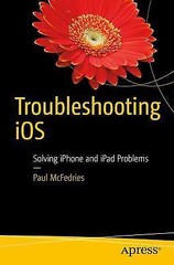 Troubleshooting IOS: Solving iPhone and iPad Problems by McFedries, Paul