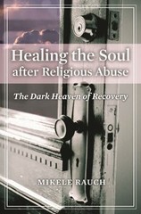 Healing the Soul after Religious Abuse : The Dark Heaven of Recov