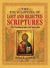 Encyclopedia of Lost and Rejected Scriptures by Joseph Lumpkin