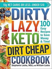 The DIRTY, LAZY, KETO Dirt Cheap Cookbook : 100 Easy Recipes to S
