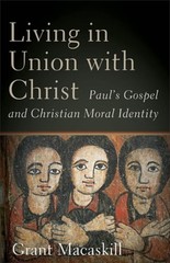 Living in Union with Christ: Paul’s Gospel and Christian Moral Identity: Used