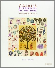 CAJAL’S BUTTERFLIES OF THE SOUL: SCIENCE AND ART By Javier Defelipe – Hardcover