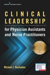 Clinical Leadership for Physician Assistants and Nurse Practitioners, Huckabee P