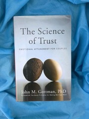 The Science of Trust: Emotional Attunement for Couples by John Gottman