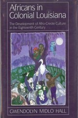 Africans in Colonial Louisiana: The Development of Afro-Creole Culture in the E