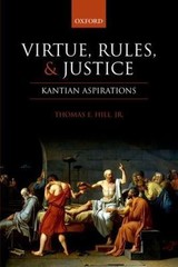 Virtue, Rules, and Justice : Kantian Aspirations, Paperback by Hill, Thomas E…