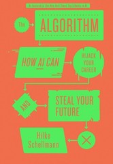 The Algorithm: How AI Can Hijack Your Career and Steal Your Future by Hilke Sche