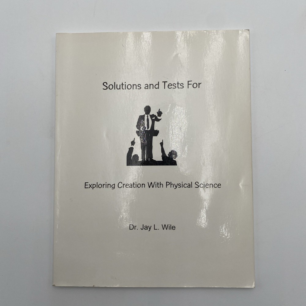 Exploring Creation with Physical Science Solutions & Tests by Jay L. Wile (1999)